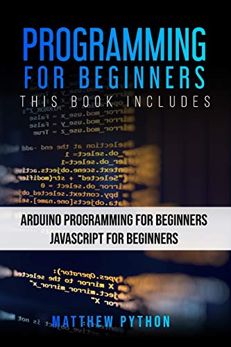 Stock image for Programming for Beginners: 2 Books in 1: Arduino Programming for Beginners Javascript for Beginners for sale by HPB-Red
