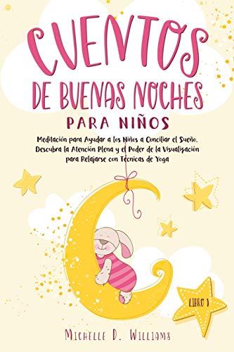 Imagen de archivo de Cuentos de Buenas Noches para Nios: Meditacin para Ayudar a los Nios a Conciliar el Sueo. Descubra la Atencin Plena y el Poder de la Visualizacin para Relajarse con Tcnicas de Yoga (Libro 1) a la venta por Revaluation Books