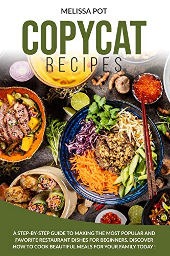 Stock image for Copycat Recipes: A Step-by-Step Guide to Making the Most Popular and Favorite Restaurant Dishes for Beginners. Discover how to Cook Beautiful Meals for Your Family Today ! for sale by WorldofBooks