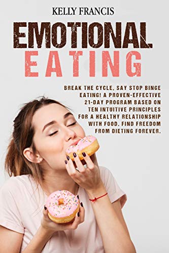 Beispielbild fr Emotional Eating: Break the Cycle, Say STOP Binge Eating! A Proven-Effective 21-Day Program Based On Ten Intuitive Principles For A Healthy Relationship With Food. Find Freedom From Dieting Forever. zum Verkauf von Buchpark