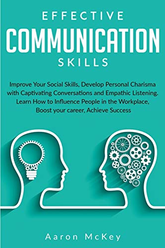 Beispielbild fr Effective Communication Skills : Improve Your Social Skills, Develop Personal Charisma with Captivating Conversations and Empathic Listening. Learn How to Influence People in the Workplace, Boost your career, Achieve zum Verkauf von Buchpark