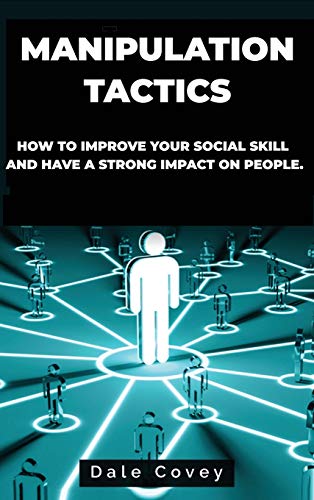 Stock image for Manipulation Tactics: How to Improve Your Social Skill and Have a Strong Impact on People for sale by ThriftBooks-Dallas