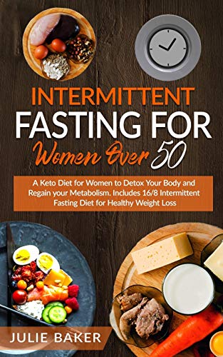 Beispielbild fr Intermittent Fasting for Women Over 50: A Keto Diet for Women After 50 to Detox Your Body, Regain Your Metabolism and Gain Energy. Include 16/8 Intermittent Fasting Diet for Healthy Weight Loss. zum Verkauf von Buchpark