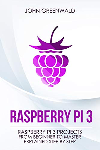 Stock image for Raspberry Pi 3: Raspberry Pi 3 Projects From Beginner To Master Explained Step By Step for sale by PlumCircle