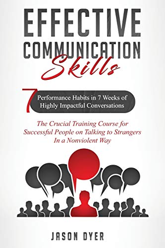 Imagen de archivo de Effective Communication Skills: 7 Performance Habits in 7 Weeks of Highly Impactful Conversations - The Crucial Training Course for Successful People on Talking to Strangers In a Nonviolent Way a la venta por Revaluation Books