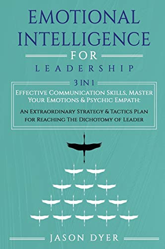 Imagen de archivo de Emotional Intelligence for Leadership: Effective Communication Skills, Master Your Emotions & Psychic Empath: An Extraordinary Strategy & Tactics Plan for Reaching The Dichotomy of Leader a la venta por Revaluation Books