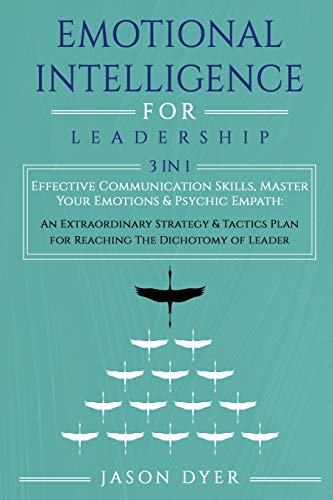 Stock image for Emotional Intelligence for Leadership: Effective Communication Skills, Master Your Emotions & Psychic Empath: An Extraordinary Strategy & Tactics Plan for Reaching The Dichotomy of Leader for sale by Revaluation Books