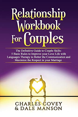 Stock image for Relationship Workbook for Couples: The Definitive Guide to Couple Skills: 5 Basic Rules to Improve your Love Life with Languages Therapy to Better Communication, Maximize the Respect in your Marriage for sale by Kimmies Collection