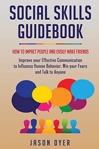 Stock image for Social Skills Guidebook: How to Impact People and Easily Make Friends - Improve your Effective Communication to Influence Human Behavior, Win your Fears and Talk to Anyone for sale by Books From California