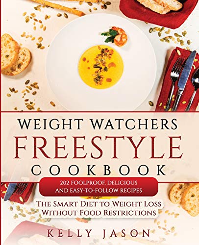 9781801208635: Weight Watchers Freestyle Cookbook: 202 Foolproof, Delicious and Easy-to-Follow Recipes | The Smart Diet to Weight Loss Without Food Restrictions