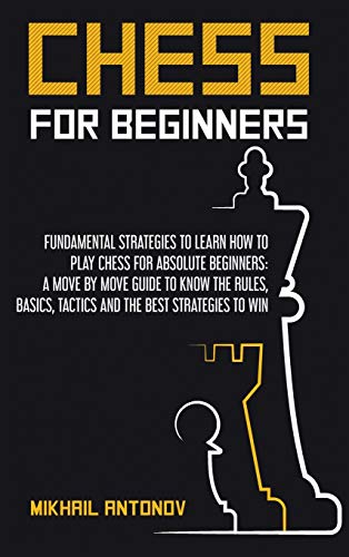 Beispielbild fr Chess for Beginners: Fundamental strategies to learn how to play chess for Absolute Beginners: a move by move guide to know the rules, basi zum Verkauf von Buchpark