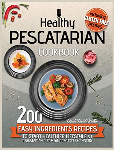Beispielbild fr Healthy Pescatarian Cookbook: 200 Easy Ingredients Recipes To Start Healthier Lifestyle With Pescatarian Diet Meal Preparation For Beginners Includi zum Verkauf von Buchpark