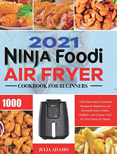 Beispielbild fr Ninja Air Fryer Cookbook for Beginners 2021: 1000-Days Easy & Delicious Recipes for Beginners and Advanced Users. Easier, Healthier, and Crispier Food for Your Family & Friends zum Verkauf von Books From California