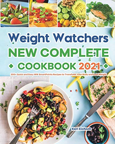 Stock image for Weight Watchers New Complete Cookbook 2021: 200+ Quick and Easy WW SmartPoints Recipes to Transform Your Body and Lose Weight for sale by WorldofBooks