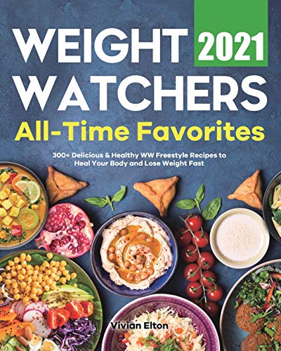 Beispielbild fr Weight Watchers All-Time Favorites 2021: 300+ Delicious & Healthy WW Freestyle Recipes to Heal Your Body and Lose Weight Fast zum Verkauf von Decluttr