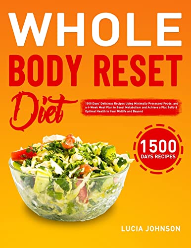 9781801213738: Whole Body Reset Diet: 1500 Days' Delicious Recipes Using Minimally Processed Foods, and a 4-Week Meal Plan to Boost Metabolism and Achieve a Flat Belly & Optimal Health in Your Midlife and Beyond