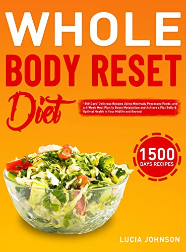 9781801213745: Whole Body Reset Diet: 1500 Days' Delicious Recipes Using Minimally Processed Foods, and a 4-Week Meal Plan to Boost Metabolism and Achieve a Flat Belly & Optimal Health in Your Midlife and Beyond