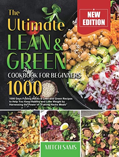 Beispielbild fr The Ultimate Lean and Green Cookbook for Beginners 2021: 1000 Days Fueling Hacks & Lean and Green Recipes to Help You Keep Healthy and Lose Weight by Harnessing the Power of Fueling Hacks Meals zum Verkauf von PlumCircle