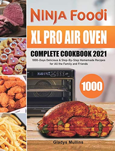 Beispielbild fr Ninja Foodi XL Pro Air Oven Complete Cookbook 2021: 1000-Days Delicious & Step-By-Step Homemade Recipes for All the Family and Friends zum Verkauf von Bookmonger.Ltd