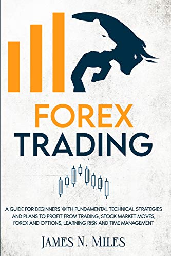 Beispielbild fr Forex trading: A Guide for Beginners with Fundamental Technical Strategies and Plans to Profit from Trading, Stock Market Moves, Forex, and Options, Learning Risk and Time Management zum Verkauf von Buchpark