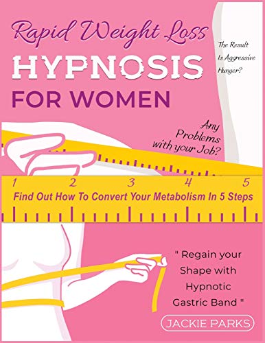 Stock image for Rapid Weight Loss Hypnosis for Women: Any Problems with Your Job? The Result Is Aggressive Hunger? Find Out How to Convert Your Metabolism in 5 Steps and Regain Your Shape with Hypnotic Gastric Band for sale by Bookmonger.Ltd