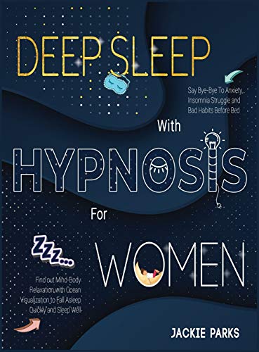 Stock image for Deep Sleep with Hypnosis for Women: Say Bye-Bye to Anxiety, Insomnia Struggle and Bad Habits Before Bed - Find out Mind-Body Relaxation with Ocean Visualization to Fall Asleep Quickly and Sleep Well for sale by PlumCircle