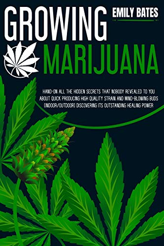 Beispielbild fr Growing Marijuana : Hand-On All the Hidden Secrets That Nobody Revealed to You About Quick Producing High-Quality Strain and Mind-Blowing Buds (Indoor/Outdoor) Discovering Its Outstanding Healing Power zum Verkauf von Buchpark