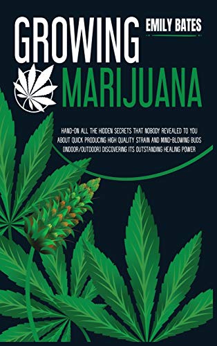 Beispielbild fr Growing Marijuana : Hand-On All the Hidden Secrets That Nobody Revealed to You About Quick Producing High-Quality Strain and Mind-Blowing Buds (Indoor/Outdoor) Discovering Its Outstanding Healing Power zum Verkauf von Buchpark