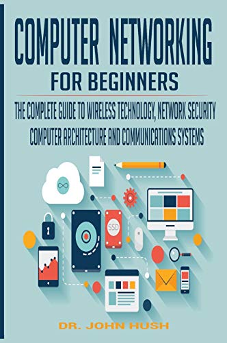 Beispielbild fr Computer Networking for Beginners: The Complete Guide to Wireless Technology, Network Security, Computer Architecture and Communications Systems. zum Verkauf von Buchpark