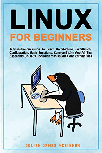 9781801235105: Linux for Beginners: A step-by-step guide to learn architecture, installation, configuration, basic functions, command line and all the essentials of Linux, including manipulating and editing files