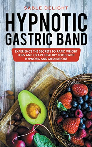 Stock image for Hypnotic Gastric Band: Experience The Secrets to Rapid Weight Loss and Crave Healthy Food with Hypnosis and Meditation! for sale by ThriftBooks-Dallas