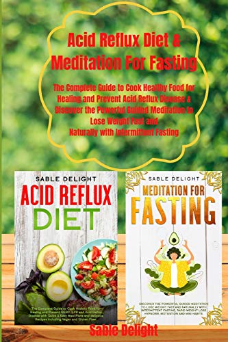 Beispielbild fr Acid Reflux Diet & Meditation for Fasting: The Complete Guide to Cook Healthy Food for Healing and Prevent Acid Reflux Disease & Discover the Powerful . Fast and Naturally with Intermittent Fasting zum Verkauf von PlumCircle