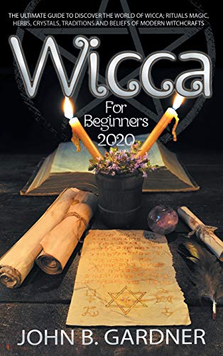Stock image for WICCA FOR BEGINNERS 2020 : THE ULTIMATE GUIDE TO DISCOVER THE WORLD OF WICCA; RITUALS MAGIC, HERBS, CRYSTALS, TRADITIONS AND BELIEFS OF MODERN WITCHCRAFTS for sale by Buchpark