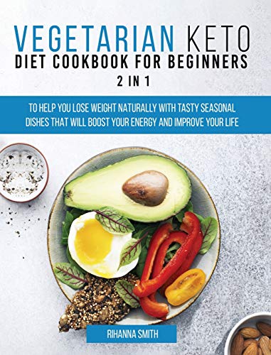 Imagen de archivo de Vegetarian Keto Diet Cookbook for Beginners 2 in 1: To Help You Lose Weight Naturally With Tasty Seasonal Dishes That Will Boost Your Energy And Improve Your Life. a la venta por GF Books, Inc.