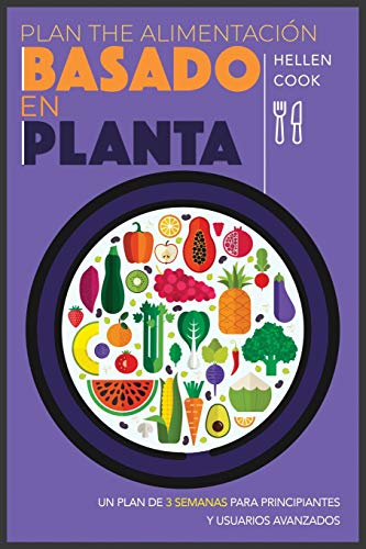 Imagen de archivo de Plan de alimentaci n basado en plantas: Un plan de 3 semanas para principiantes y usuarios avanzados (Dieta Basada En Plantas) (Spanish Edition) a la venta por PlumCircle