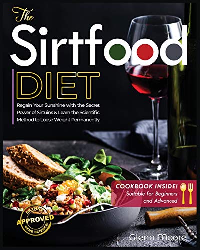 Imagen de archivo de The Sirtfood Diet: Learn the Scientific Method to Loose Weight Permanently & How to Regain Sunshine thanks to the Secret of Sirtuins. [Including Cookbook Suitable for Beginners and Advanced] a la venta por Book Deals