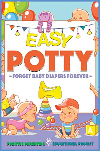 Imagen de archivo de Easy Potty!: Toilet Training for Toddlers in 3 Days or Less. Potty Train Boys and Girls in a Few Simple Steps, Save Time/Energies & Forget . Defiant Children Inside) (1) (Smart Parents) a la venta por Revaluation Books