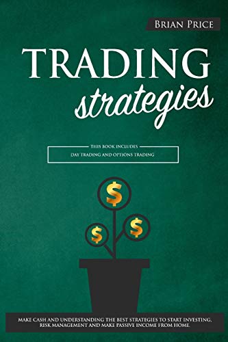 Imagen de archivo de TRADING strategies: This book includes Day Trading and Options Trading. Make cash and understanding the best strategies to start investing a la venta por ThriftBooks-Dallas