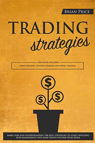 Beispielbild fr TRADING strategies: This book includes Forex Trading, Options Trading and Swing Trading. Make cash and understanding the best strategies to start . management and make passive income from home. zum Verkauf von Buchpark