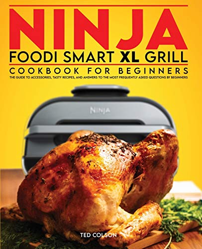 Beispielbild fr Ninja Foodi Smart XL Grill Cookbook for Beginners: The Guide to Accessories, Tasty Recipes, and Answers to the Most Frequently Asked Questions by Begi zum Verkauf von Buchpark