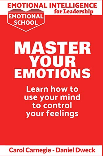 Stock image for Emotional Intelligence for Leadership - Master Your Emotions: Learn How To Use Your Mind To Control Your Feelings - Emotional Intelligence Mastery, a Practical Guide to Success (1) for sale by Revaluation Books