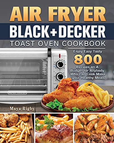 Air Fryer BLACK+DECKER Toast Oven Cookbook - Rigby, Maya: 9781801246347 -  AbeBooks