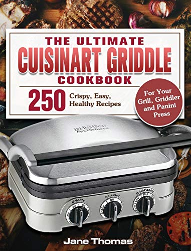 The Ultimate Cuisinart Griddle Cookbook: 250 Crispy, Easy, Healthy