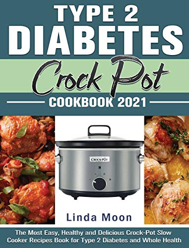 Stock image for Type 2 Diabetes Crock Pot Cookbook 2021: The Most Easy, Healthy and Delicious Crock-Pot Slow Cooker Recipes Book for Type 2 Diabetes and Whole Health for sale by ThriftBooks-Atlanta