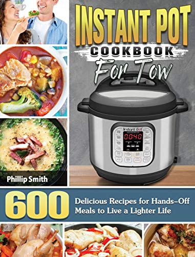 Stock image for Instant Pot Cookbook for Two 600 Delicious Recipes for HandsOff Meals to Live a Lighter Life for sale by PBShop.store US