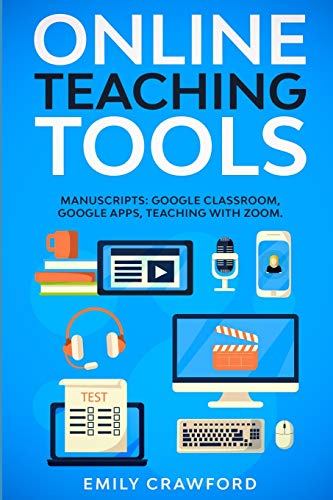 9781801250443: Online Teaching Tools: 3 Manuscripts: Google Classroom, Google Apps, Teaching with Zoom