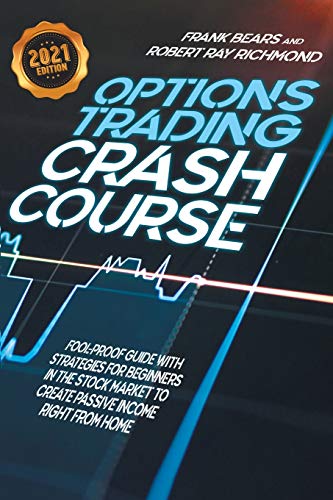 9781801251068: Options Trading Crash Course: Fool-Proof Guide with Strategies for Beginners in the Stock Market to Create Passive Income Right From Home - 2021 Edition