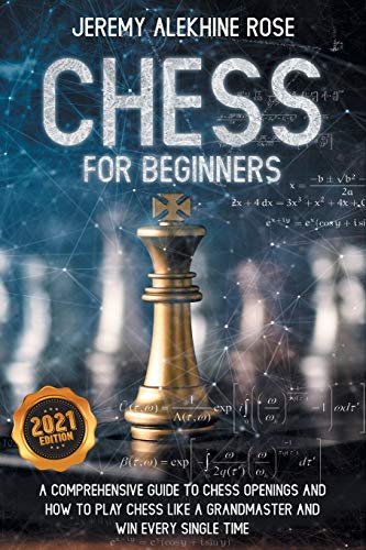 Stock image for Chess for Beginners: A Comprehensive Guide to Chess Openings and How to Play Chess Like a GrandMaster and Win Every Single Time for sale by Red's Corner LLC