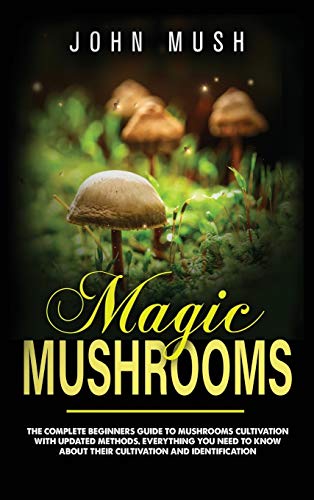 Stock image for Magic Mushrooms : the complete beginner's guide to mushrooms cultivation with updated methods. Everything you need to know about their cultivation and identification to prepare medicinal recipes. for sale by Buchpark