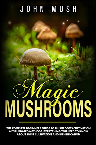 Stock image for Magic Mushrooms: The complete beginner's guide to mushrooms cultivation with updated methods. Everything you need to know about their cultivation and identification to prepare medicinal recipes. for sale by Books Unplugged